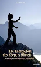 Bruce Frantzis, Die Energietore des Körpers öffnen