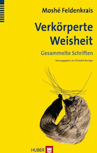 Moshe Feldenkrais, Verkörperte Weisheit